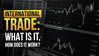 International Trade: What is it, How Does It Work?