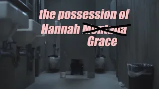 The possession of Hannah Grace Explained by an idiot