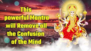This powerful Mantra will Remove all the Confusion of the Mind