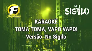 TOMA TOMA, VAPO VAPO - Karaokê (play back) Versão No Sigilo!