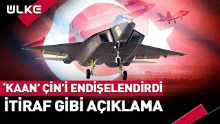 'Kaan' Çin'i Endişelendirdi! İtiraf Gibi Açıklama...