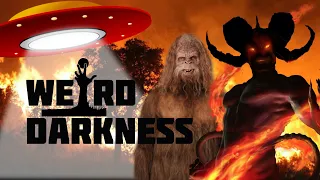 “UFOs, BIGFOOT, GHOSTS and PARANORMAL FOREST FIRES” and more Creepy TRUE Stories! #WeirdDarkness