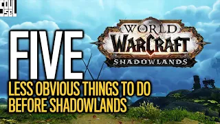 5 Less Obvious Things To Do Before The Shadowlands Pre Patch - World of Warcraft