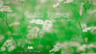 【LYRICS + VIETSUB 】GLASS BRIDGE ll Savina & Drones