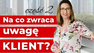 Na co zwraca uwagę klient cz.2