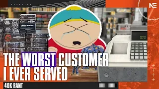 The WORST Customer I EVER Served as a Games Workshop Manager. A Rant.