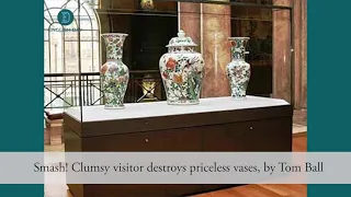 Clumsy visitor destroys priceless vases