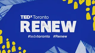 TEDxToronto: Renew - May 18, 2022