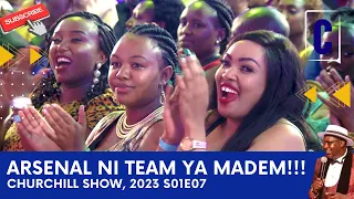 ARSENAL NI TEAM YA MADEM!!! | CHURCHILL SHOW, 2023 S01E07