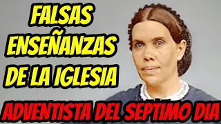 FALSAS ENSEÑANZAS DE LA IGLESIA ADVENTISTA DEL SEPTIMO DIA