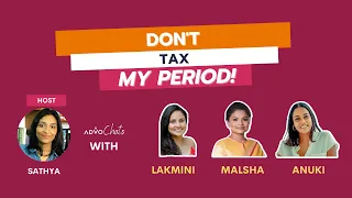 Don't Tax My Period! | AdvoChats | Lakmini Jayathilake  | Malsha Kumaranatunge | Anuki Premachandra