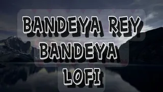 Bandeya Rey Bandeya - Arijit Singh Simmba Song _ Slowed and Reverb Lofi Mix #lofi