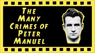 PETER MANUEL - THE BEAST OF BIRKENSHAW ~ The Crime Reel