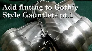 Adding Fluting to Gothic Gauntlets pt I. Make your own Gothic Gauntlet pt. VIII
