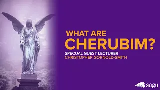 What are Cherubim? | Angels in the Bible | Christopher Gornold-Smith Lecture | SAGU