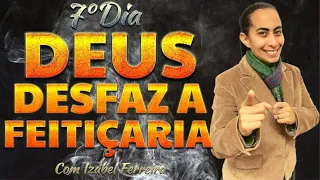 🔴 7 DIAS DE CAMPANHA DE ORAÇÃO DEUS DESFAZ A FEITIÇARIA - C0M IZABEL FERREIRA 10/12/2022