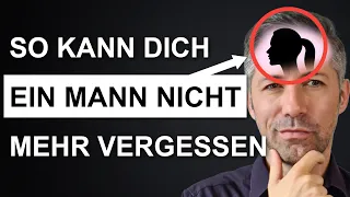 Mach DAS, und ER kann nicht mehr aufhören an dich zu denken