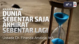 Dunia Sebentar Saja, Akhirat Sebentar Lagi - Ust Dr. Firanda Andirja M.A