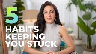 5 Habits Keeping you STUCK & 5 Ways to Get UNSTUCK  |  Shadé Zahrai