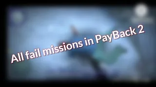 All fail missions in Payback 2