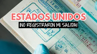 ¡No registraron mi salida de Estados Unidos! ¿Qué hago?