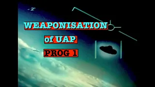 Weaponisation of UAP - Prog 1