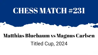 Masterclass in Endgames! Matthias Bluebaum vs Magnus Carlsen • Titled Cup, 2024