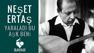 Neşet Ertaş - Yaraladı Bu Aşk Beni