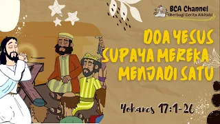 DOA YESUS SUPAYA MEREKA MENJADI SATU: Cerita Alkitab Anak (Yohanes 17:1-26)