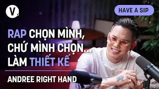 Rap chọn mình, chứ mình chọn… làm thiết kế - Andree Right Hand | #HaveASip Dark Hours