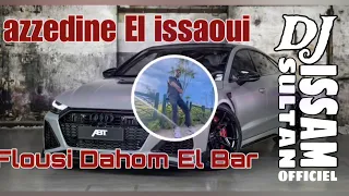 azzedine el issaoui flousi dahom El Bar عزادين العيساوي فلوسي داهوم البار dj issam