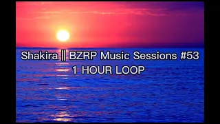 Shakira || BZRP Music Sessions #53 (1 HOUR LOOP)