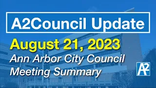 A2Council Update: August 21, 2023 Ann Arbor City Council Meeting
