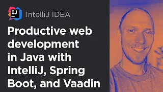 Productive Web Development in Java with IntelliJ IDEA, Spring Boot, and Vaadin