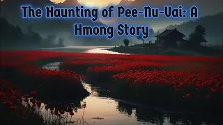 The Haunting of Pee-Nu-Vai: A Hmong Story