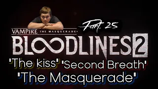 Second Breath, The Kiss & The Masquerade | Vampire: The Masquerade - Bloodlines 2 [Part 25]