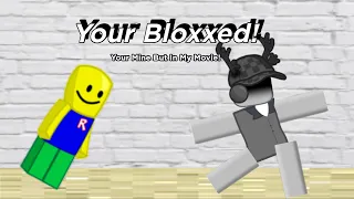 Your Bloxxed! [Your Mine But In My Movie]