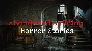 3 Disturbing Abandoned Building Horror Stories