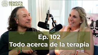 Bendita Terapia | Ep. 102: Todo acerca de la terapia