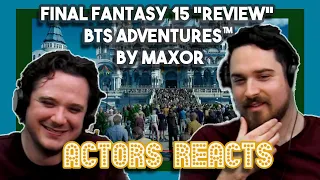 Final Fantasy 15 Review BTS Adventures™ by Max0r | Actors React