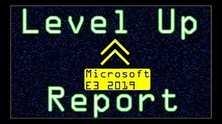 Level Up Report | Microsoft E3 2019 Conference Impressions