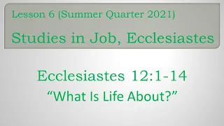 Ecclesiastes 12:1-14 "What Is Life About?"