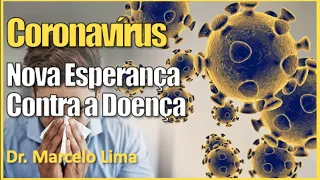 Coronavírus - Surge Uma Nova Esperança Contra a Doença - Dr. Marcelo Lima