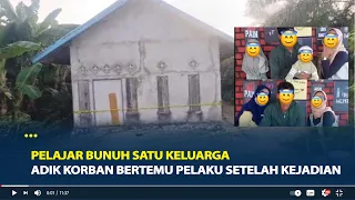 Kesaksian Adik Korban Pelajar Bunuh satu keluarga, Bertemu Pelaku Bawa Sajam Setelah Kejadian