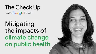 Mitigating the impacts of climate change on public health | The Check Up ‘23 | Google Health