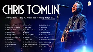Chris Tomlin Greatest Hits Playlist 2022 - Chris Tomlin Power Praise & Worship Songs