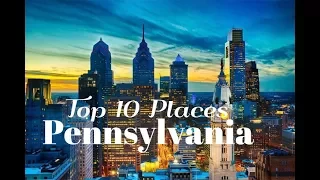 Top 10 Best Places to Visit in Pennsylvania