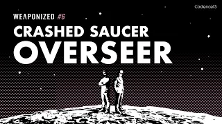 Crashed Saucer Overseer : WEAPONIZED : EPISODE #6