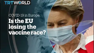 COVID-19 in Europe: Is the EU losing the vaccine race?
