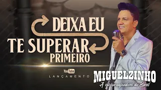 Deixa Eu Te Superar Primeiro - Miguelzinho - (Clipe Oficial)